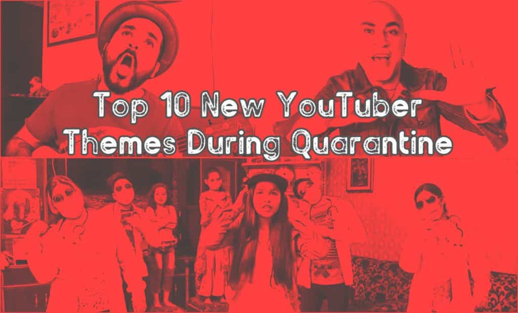 Top 10 New YouTuber Themes During Quarantine