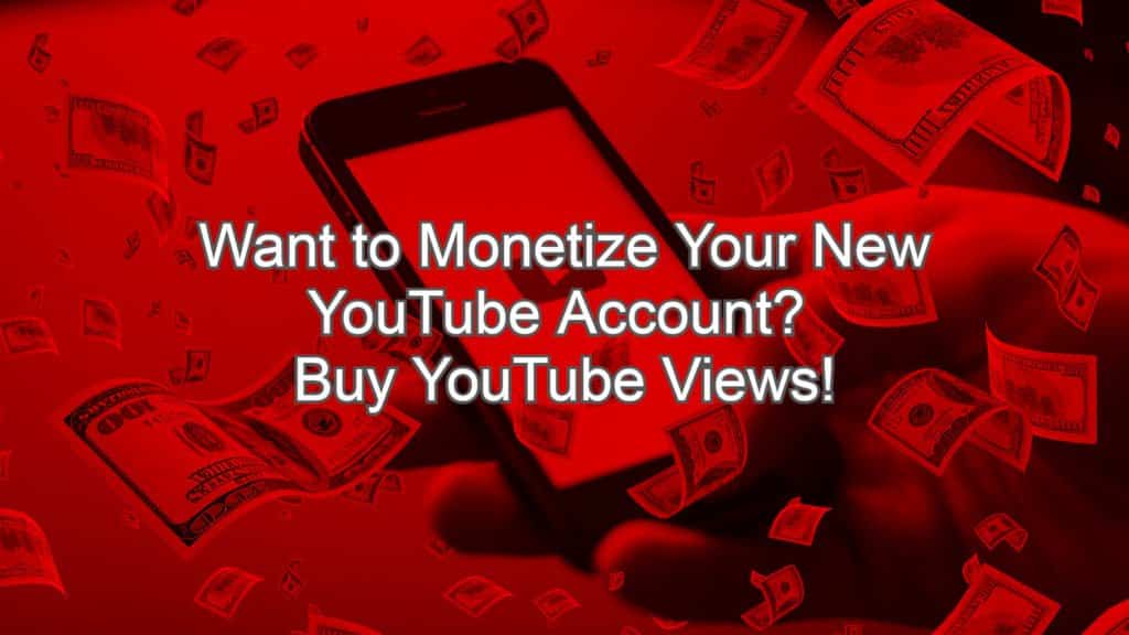 Want to Monetize Your New YouTube Account? Buy YouTube Views