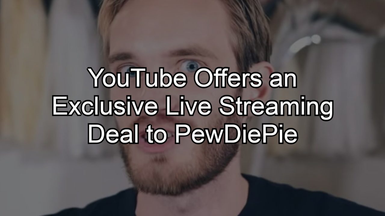 Youtube Offers An Exclusive Live Streaming Deal To Pewdiepie 4935
