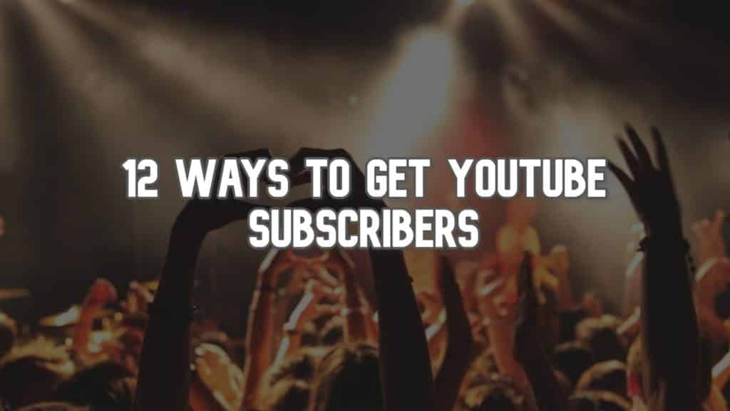 12 Ways to Get YouTube Subscribers